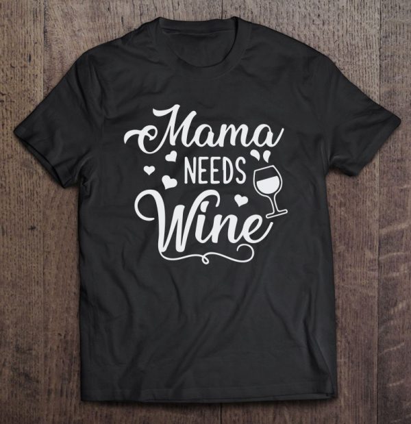 Mama Needs Wine Funny Ladies