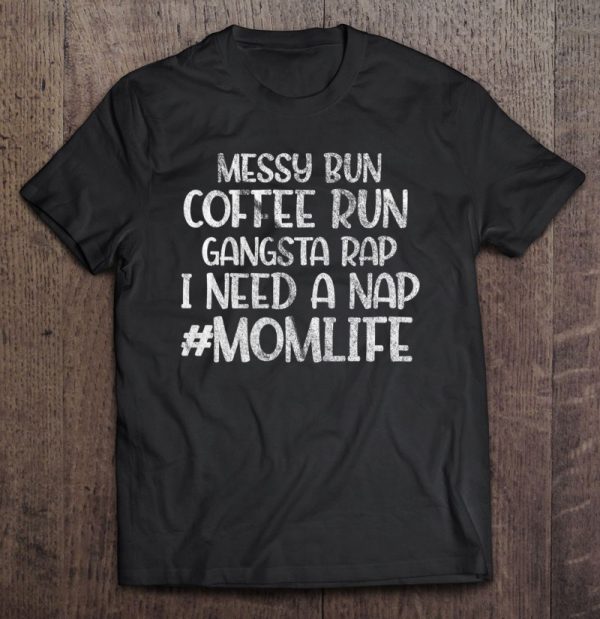 Womens Messy Bun Coffee Run Gangster Rap I Need A Nap Coffee Mom