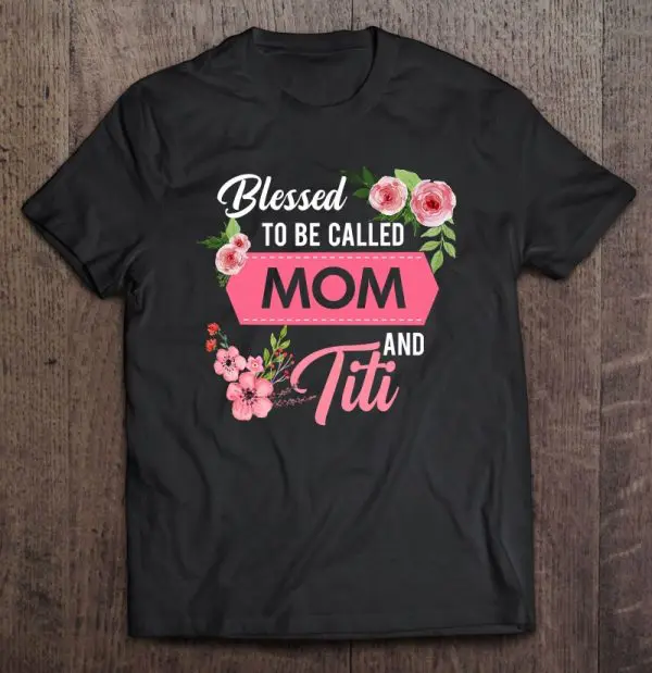 Blessed To Be Called Mom And Titi Mothers Day