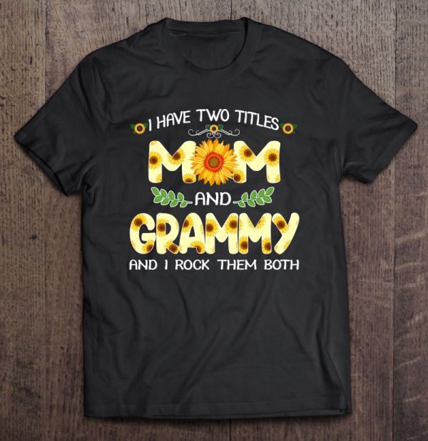 Women I Have Two Titles Mom And Grammy Sunflower Gifts