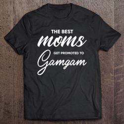 Gamgam Shirt Gift The Best Moms Get Promoted To