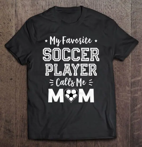My Favorite Soccer Player Calls Me Mom Shirt Cute Soccer Mom