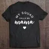 My Squad Calls Me Mama Shirt Funny Mother’s Day Gift