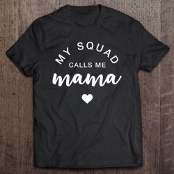 My Squad Calls Me Mama Shirt Funny Mother’s Day Gift