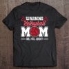 Warning Volleyball Mom Will Yell Loudly Volleyball Mom Shirt