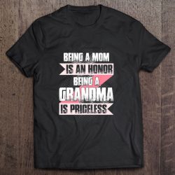 Being A Mom Is An Honor Being A Grandma Is Priceless