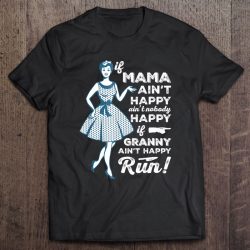 Grandmother Tee Shirt If Granny Ain’t Happy Run