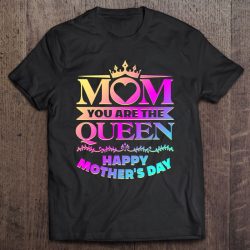 Happy Mother’s Day Mom You Are The Queen Gifts