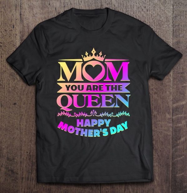 Happy Mother’s Day Mom You Are The Queen Gifts
