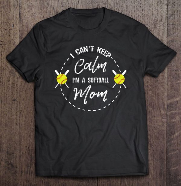 I Can’t Keep Calm I’m A Softball Mom