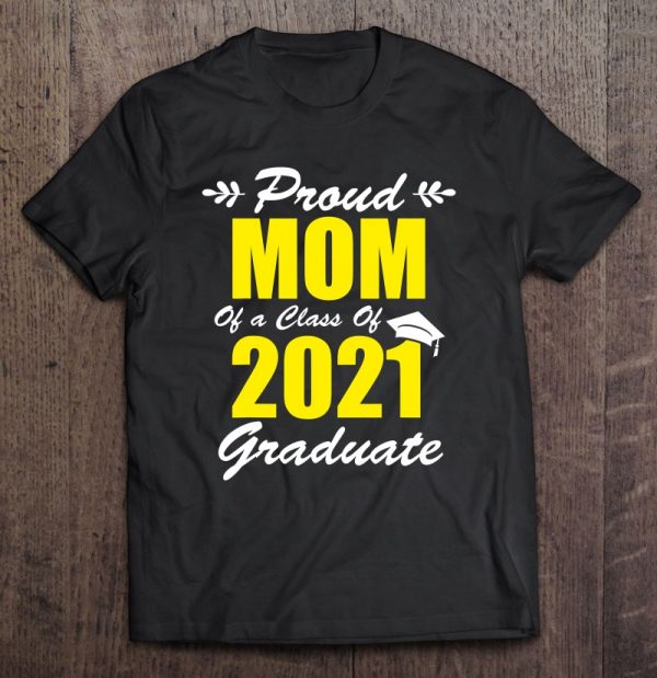 Proud Mom Of A Class Of 2021 Graduate Mom Graduation 2021 Ver2