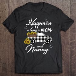 Sunflower Grandma Shirt Happiness Is Being A Mom And Nanny