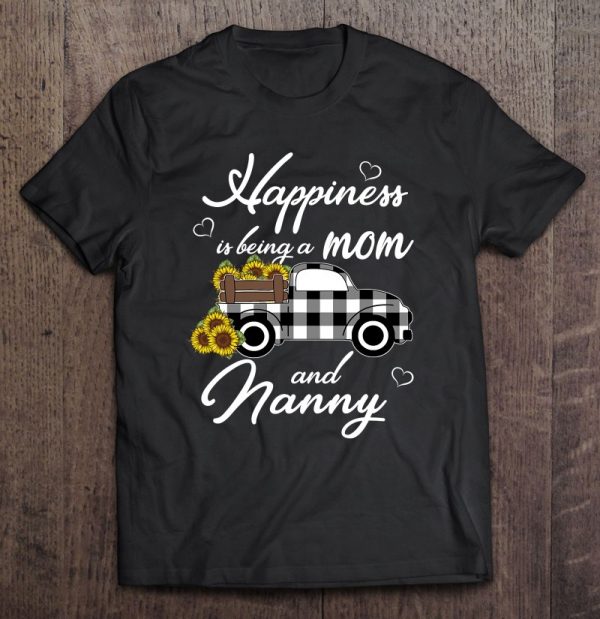 Sunflower Grandma Shirt Happiness Is Being A Mom And Nanny