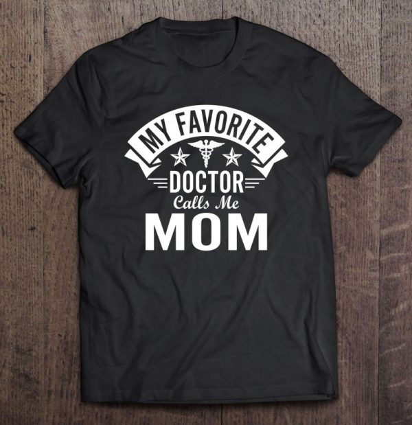 Funny Doctor Mom – My Favorite Doctor Calls Me Mom