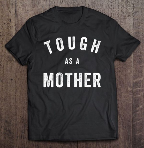 Tough As A Mother – Funny Cute Sarcastic Mom