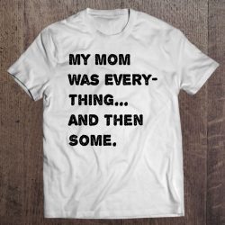 My Mom Was Everything And Then Some Humor Gift