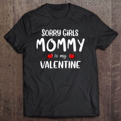 Sorry Girls Mommy Is My Valentine Outfit Funny Him Boys Gift
