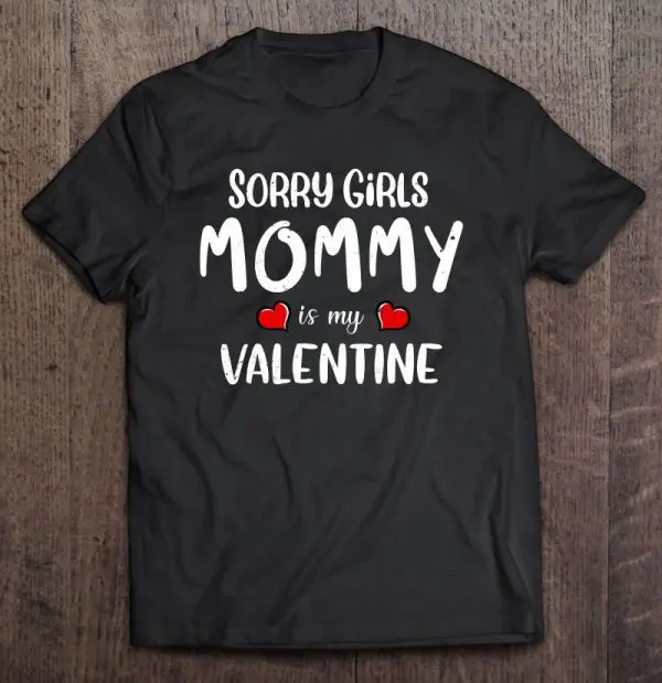 Sorry Girls Mommy Is My Valentine Outfit Funny Him Boys Gift