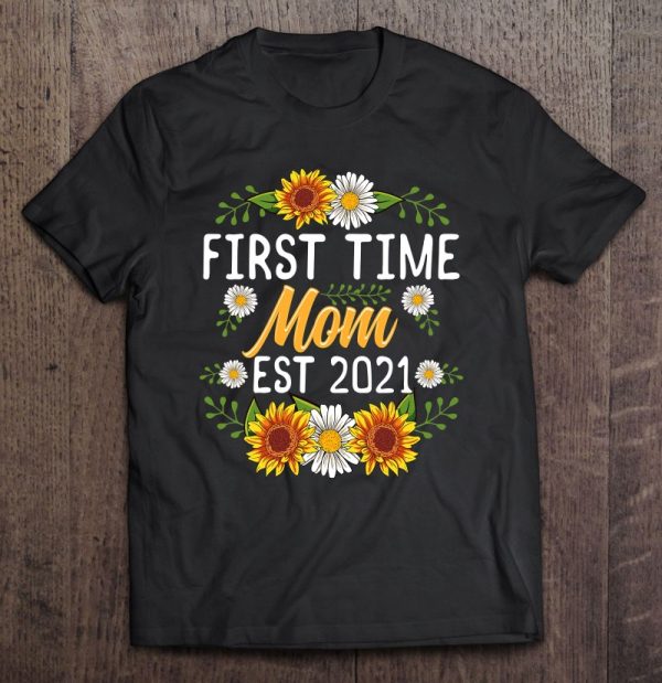 First Time Mom Est 2021 Shirt Sunflower Gifts New Mom