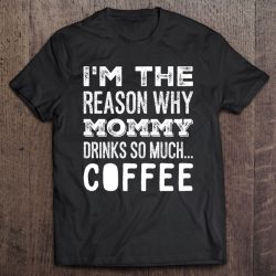 Funny Kid – I’m The Reason My Mom Drinks Coffee