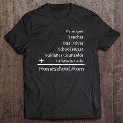 Womens Principal Teacher Nurse Funny Homeschool Mom Shirt For Women