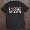 I Heart Hot Moms For Mom Lovers Pullover