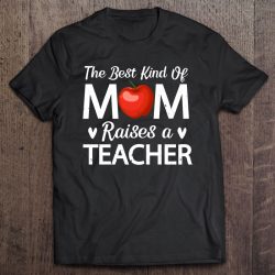 Cute The Best Kind Of Mom Raises A Teacher For Mother