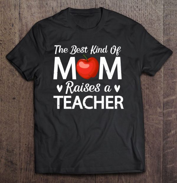 Cute The Best Kind Of Mom Raises A Teacher For Mother