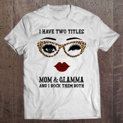 I Have Two Titles Mom And Glamma