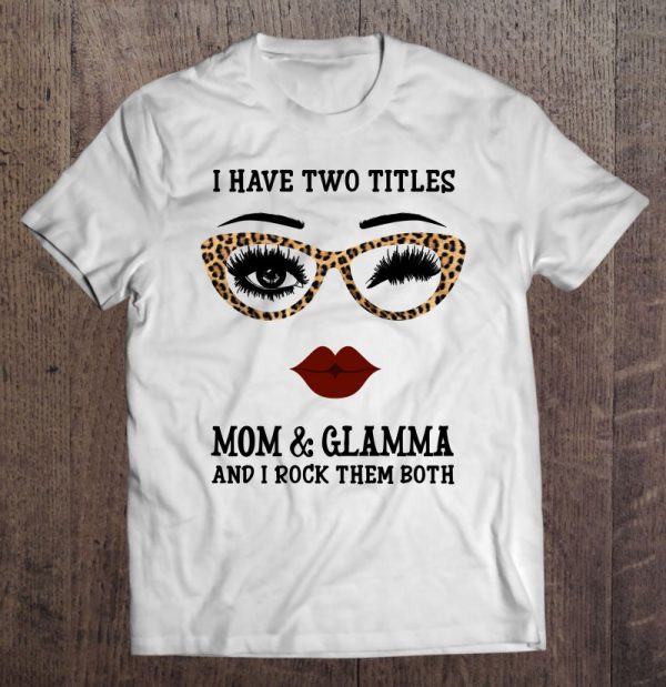 I Have Two Titles Mom And Glamma