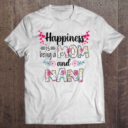 Womens Happiness Is Being A Mom And Nani Cute Florals Gifts Raglan Baseball Tee