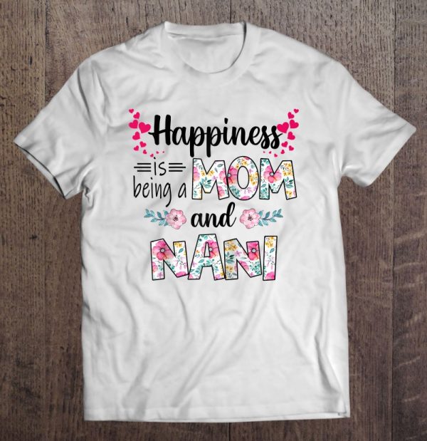 Womens Happiness Is Being A Mom And Nani Cute Florals Gifts Raglan Baseball Tee