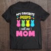 My Favorite Peeps Call Me Mom Bunny Eggs Love Funny