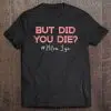 Womens But Did You Die Perfect For Mom