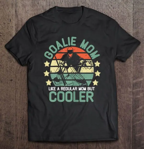 Womens Hockey Goalie Mom Shirt Like A Regular Mom But Cooler