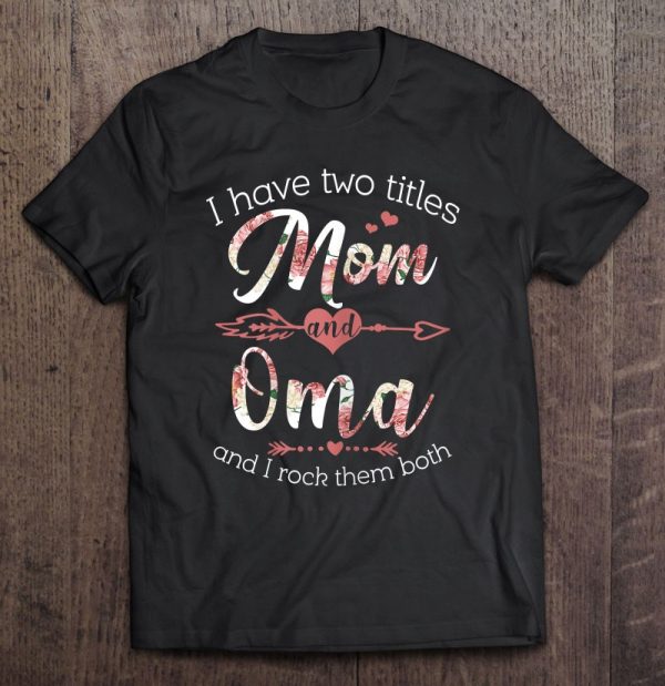 Womens I Have 2 Titles Mom & Oma Floral Grandma Gifts