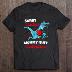 Sorry Ladies Mommy Is My Valentine Funny Dinosaur