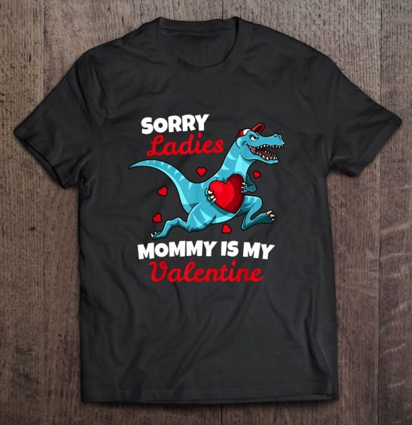 Sorry Ladies Mommy Is My Valentine Funny Dinosaur