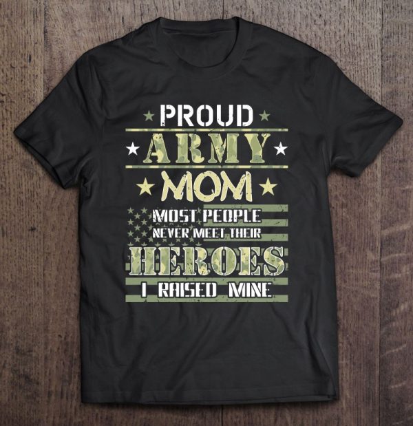 Proud Army Mom I Raised My Heroes Camouflage Graphics Army