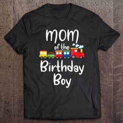 Railroad Birthday Boy Shirts Mom Of The Birthday Boy Train