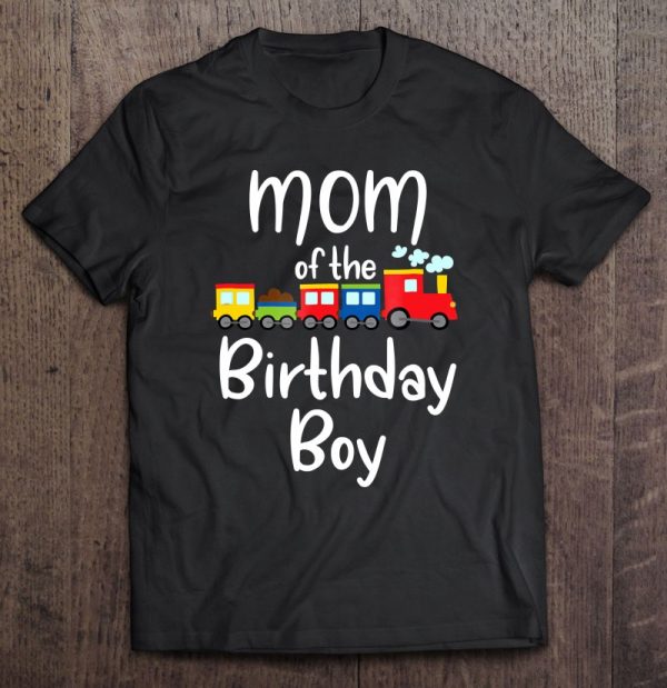 Railroad Birthday Boy Shirts Mom Of The Birthday Boy Train
