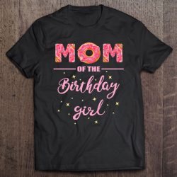 Mom Of The Birthday Girl- Family Donut Birthday Shirt Premium