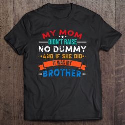 My Mom Didn’t Raise No Dummy Funny Gift For Brother