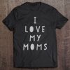 I Love My Moms Mother’s Day Funny S