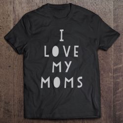 I Love My Moms Mother’s Day Funny S