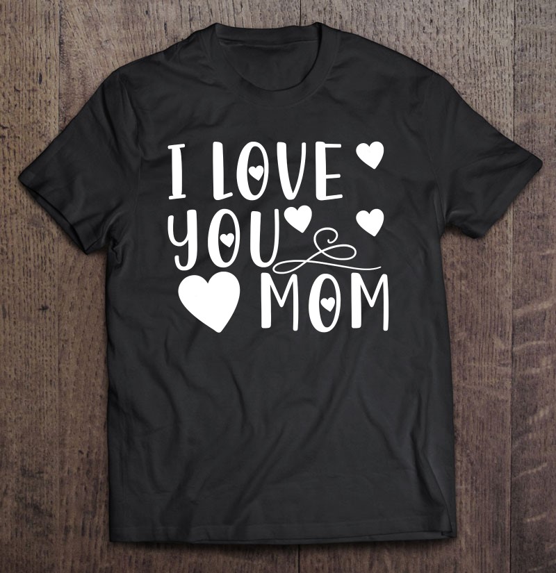 Mother’s Day Gift – I Love You Mom Mother’s Day Gift – I Love You Mom