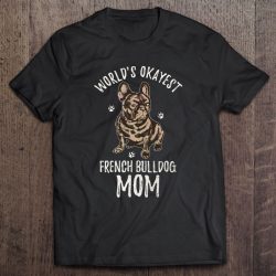 World’s Okayest French Bulldog Mom Funny Frenchie Mama Lover