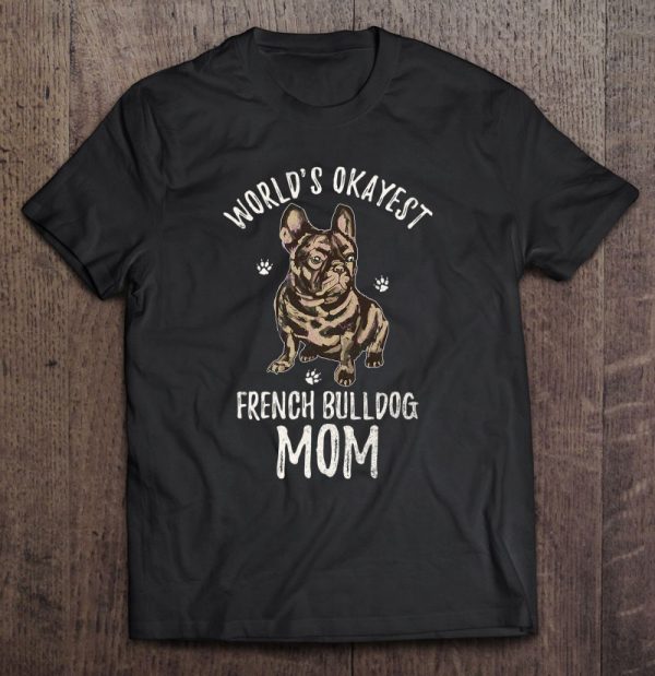 World’s Okayest French Bulldog Mom Funny Frenchie Mama Lover