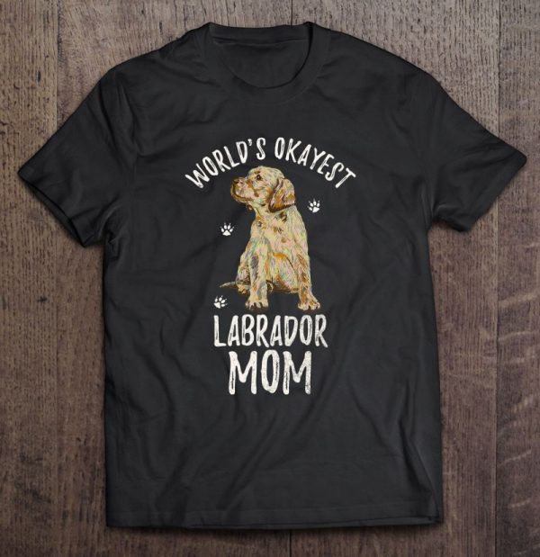 World’s Okayest Labrador Retriever Mom Funny Lab Mama Lover