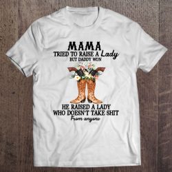 Mama Tried To Raise A Lady But Daddy Won He Raised A Lady Who Doesn’t Take Shit From Anyone Floral Guns Cowboy Boots
